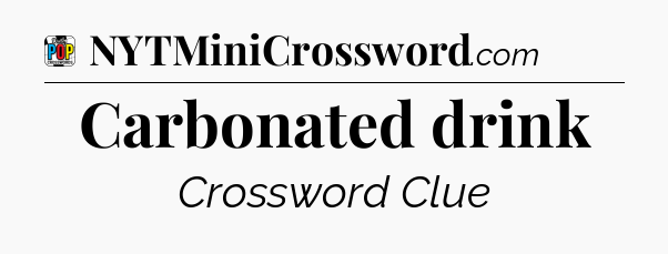 Carbonated drink Crossword Clue