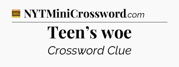 Teen’s woe - Eugene Sheffer Crossword
