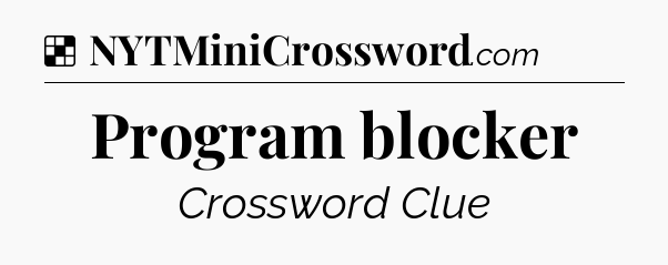 Solution: Program blocker - NYT Crossword