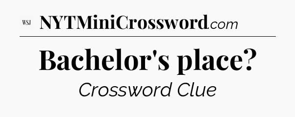 Bachelor's place - WSJ Crossword
