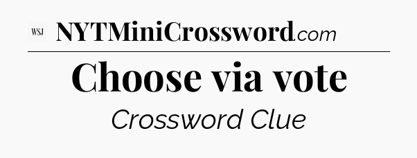 Choose via vote - WSJ Crossword