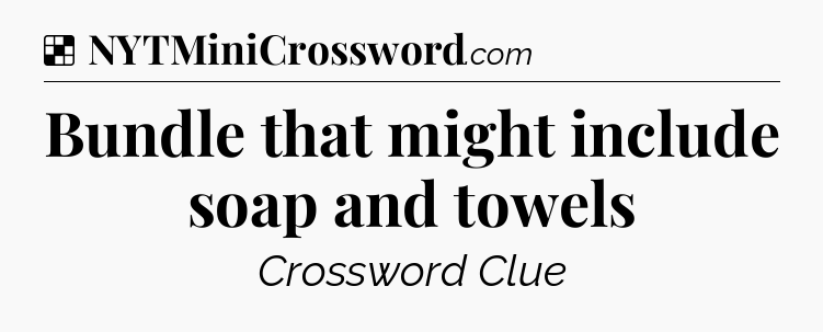 Solution: Bundle that might include soap and towels - NYT Crossword