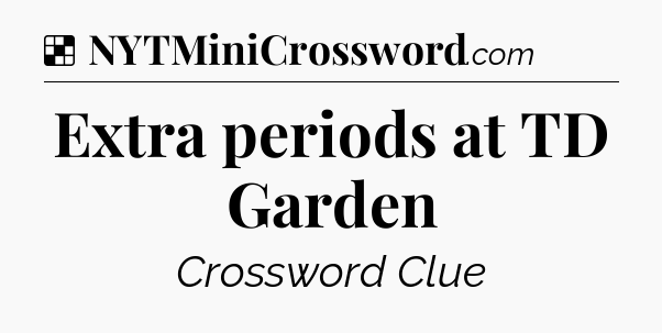 Solution: Extra periods at TD Garden - NYT Crossword
