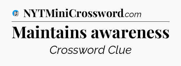 Maintains awareness Crossword Clue
