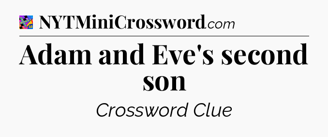 Adam and Eve's second son Crossword Clue