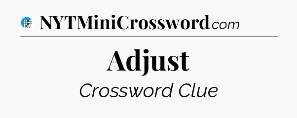 Adjust Crossword Clue