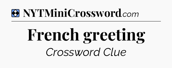 Solution: French greeting - NYT Mini Crossword