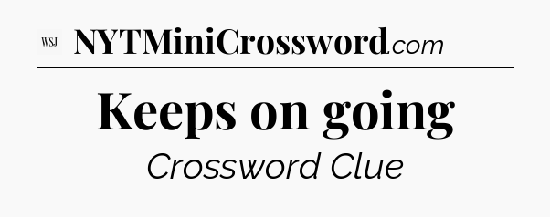 Keeps on going - WSJ Crossword