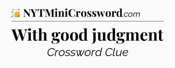 With good judgment - 7 Little Words