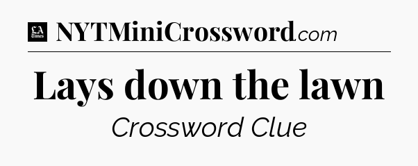 Lays down the lawn - LA Times Crossword