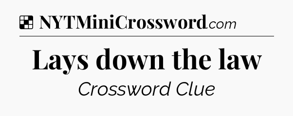 Solution: Lays down the law - NYT Crossword