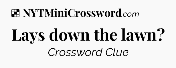 Solution: Lays down the lawn - NYT Crossword