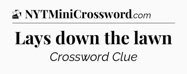 Lays down the lawn - Daily Themed Classic Crossword