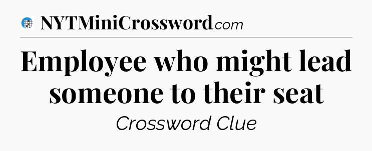 Employee who might lead someone to their seat Crossword Clue