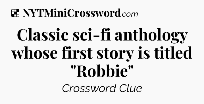 Solution: Classic sci-fi anthology whose first story is titled 