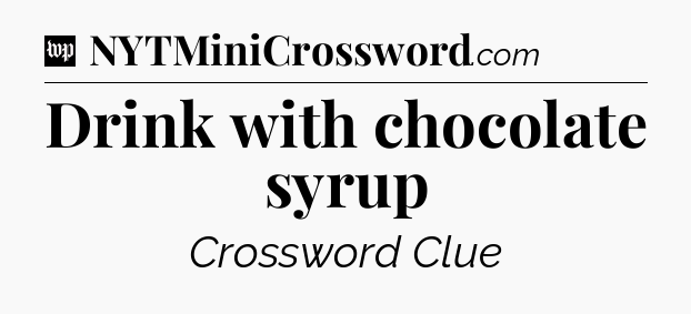 Drink with chocolate syrup Crossword Clue
