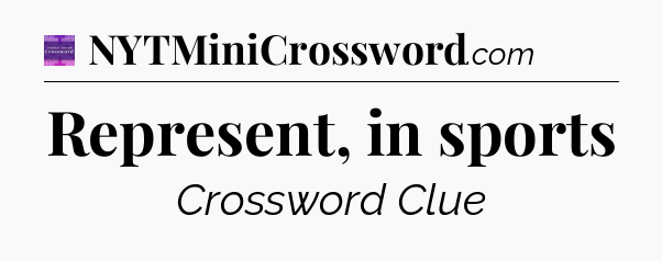 Represent, in sports - Thomas Joseph Crossword