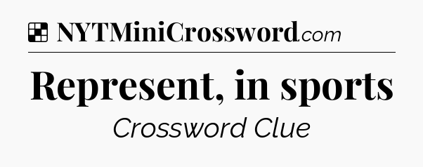 Solution: Represent, in sports - NYT Crossword