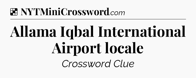 Solution: Allama Iqbal International Airport locale - NYT Crossword