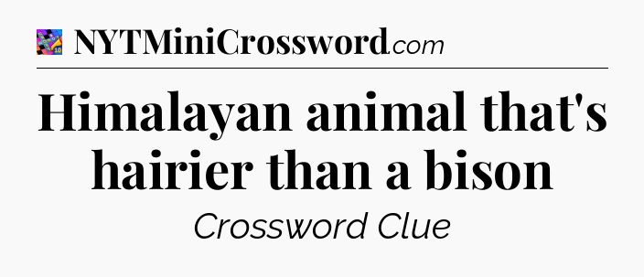 Himalayan animal that's hairier than a bison Crossword Clue