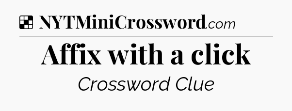 Solution: Affix with a click - NYT Crossword