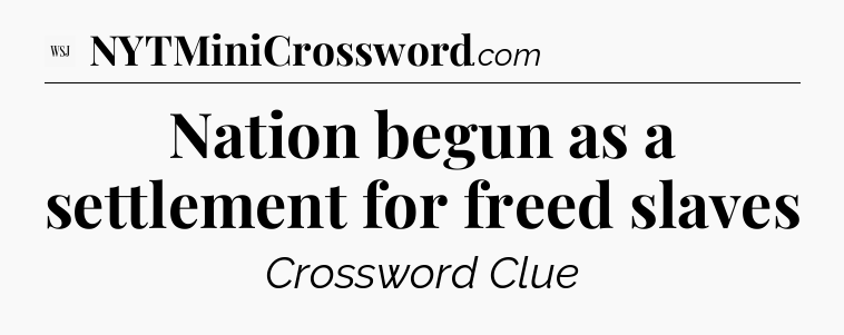 Nation begun as a settlement for freed slaves - WSJ Crossword