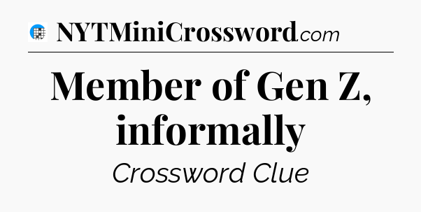 Member of Gen Z, informally Crossword Clue