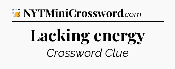 Lacking energy - 7 Little Words