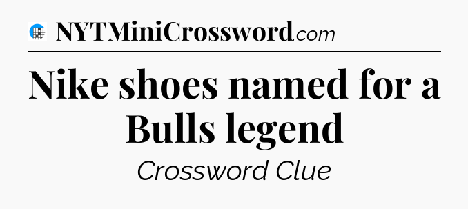 Nike shoes named for a Bulls legend Crossword Clue