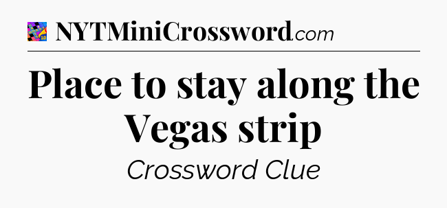 Place to stay along the Vegas strip Crossword Clue