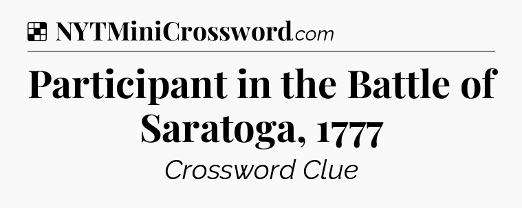 Solution: Participant in the Battle of Saratoga, 1777 - NYT Crossword