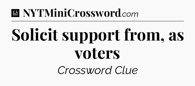 Solicit support from, as voters - LA Times Crossword