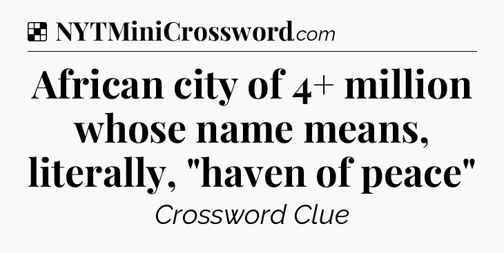 Solution: African city of 4+ million whose name means, literally, 