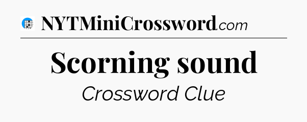 Scorning sound Crossword Clue