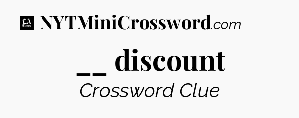 __ discount - LA Times Crossword