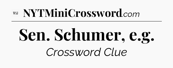 Sen. Schumer, e.g - WSJ Crossword