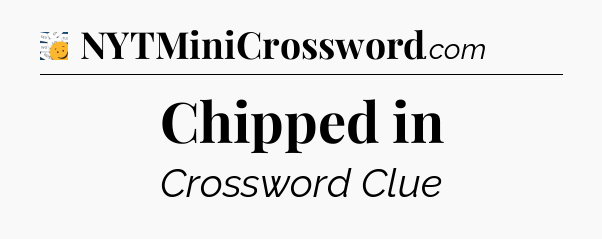 Chipped in - 7 Little Words