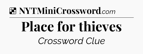 Solution: Place for thieves - NYT Crossword