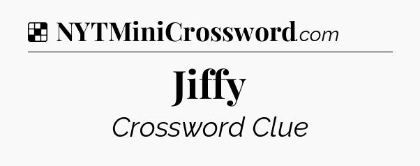 Solution: Jiffy - NYT Crossword