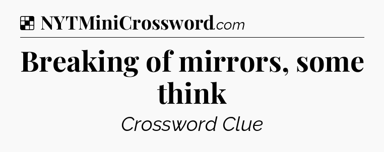 Solution: Breaking of mirrors, some think - NYT Crossword