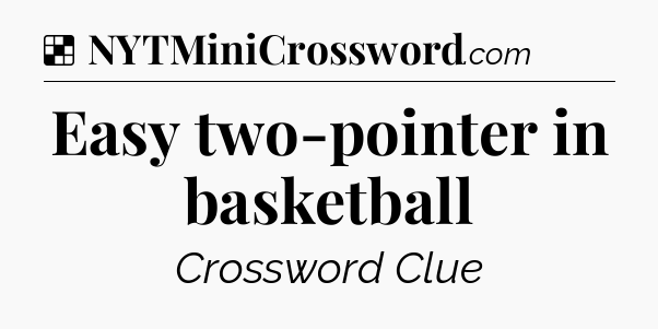 Solution: Easy two-pointer in basketball - NYT Crossword