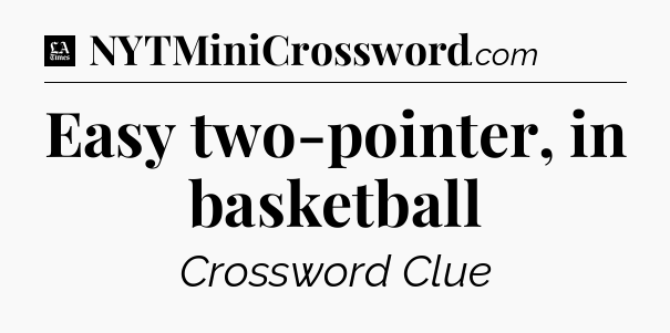 Easy two-pointer, in basketball - LA Times Crossword