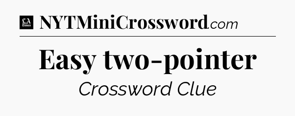 Easy two-pointer - LA Times Crossword