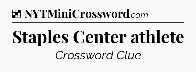 Solution: Staples Center athlete - NYT Crossword