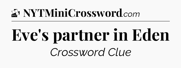 Eve's partner in Eden - Daily Themed Mini Crossword