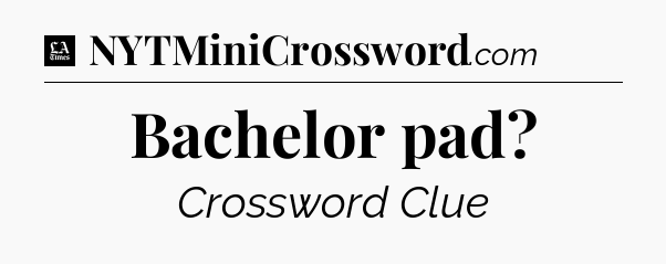 Bachelor pad - LA Times Crossword