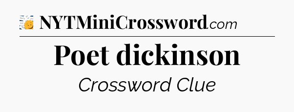 Poet dickinson - 7 Little Words