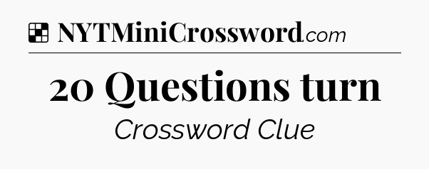 Solution: 20 Questions turn - NYT Crossword