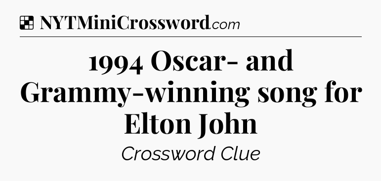 Solution: 1994 Oscar- and Grammy-winning song for Elton John - NYT Crossword