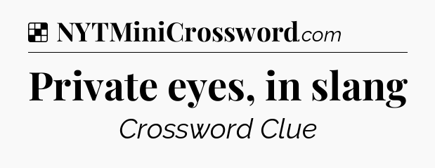 Solution: Private eyes, in slang - NYT Crossword